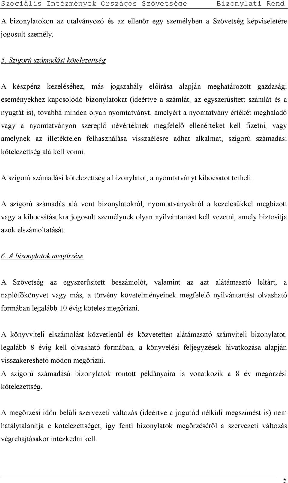 a nyugtát is), továbbá minden olyan nyomtatványt, amelyért a nyomtatvány értékét meghaladó vagy a nyomtatványon szereplő névértéknek megfelelő ellenértéket kell fizetni, vagy amelynek az illetéktelen