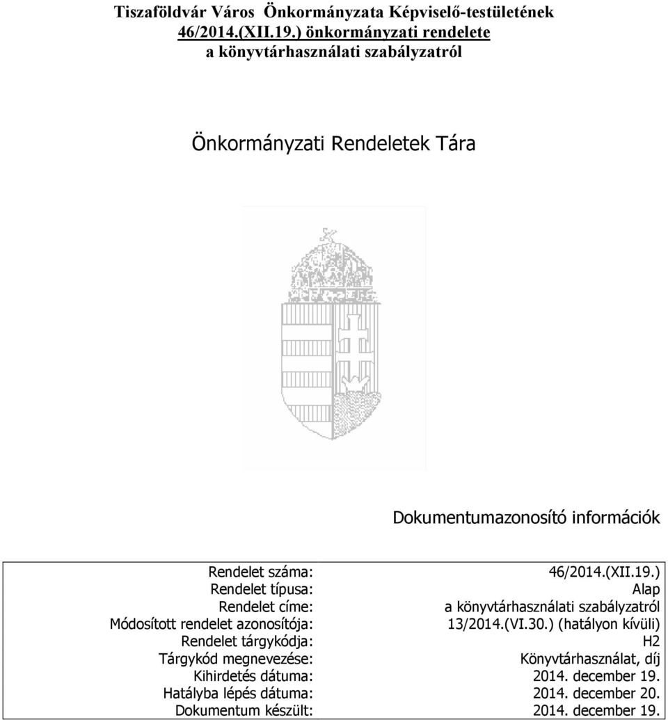 46/2014.(XII.19.) Rendelet típusa: Alap Rendelet címe: a könyvtárhasználati Módosított rendelet azonosítója: 13/2014.(VI.30.