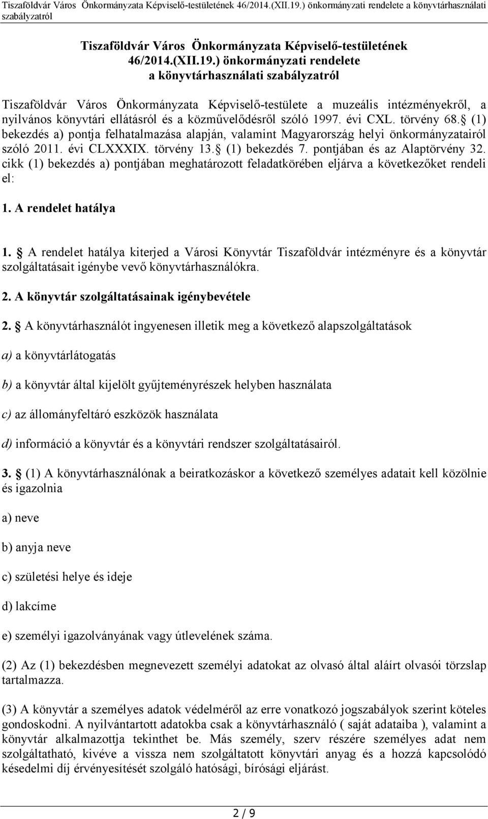 évi CXL. törvény 68. (1) bekezdés a) pontja felhatalmazása alapján, valamint Magyarország helyi önkormányzatairól szóló 2011. évi CLXXXIX. törvény 13. (1) bekezdés 7. pontjában és az Alaptörvény 32.