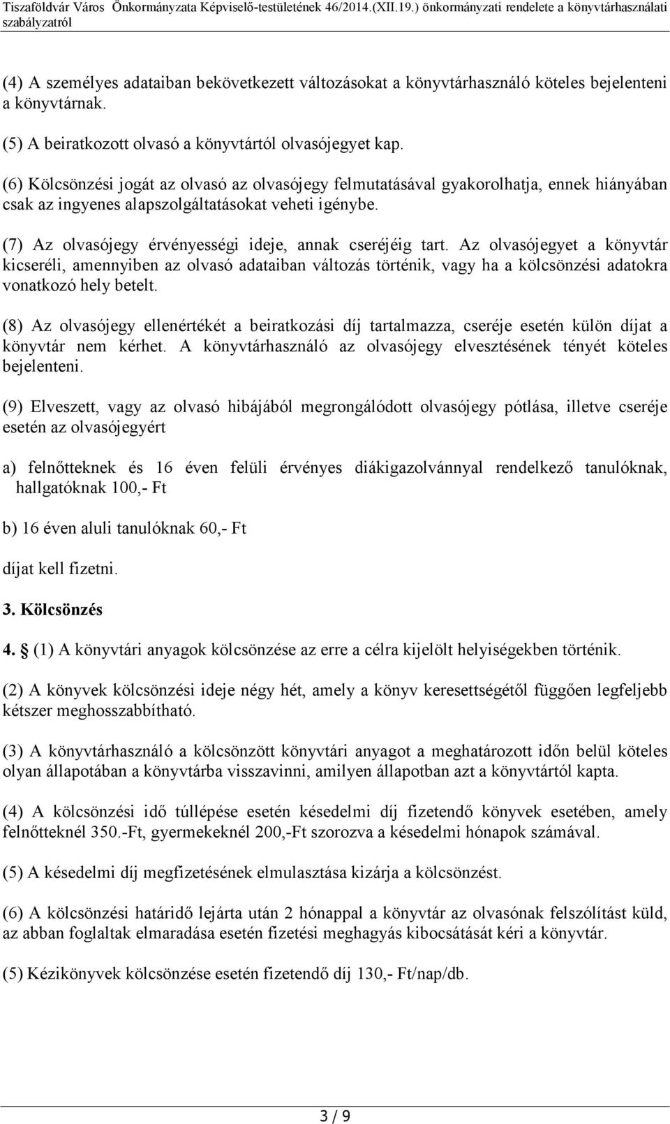 (7) Az olvasójegy érvényességi ideje, annak cseréjéig tart.