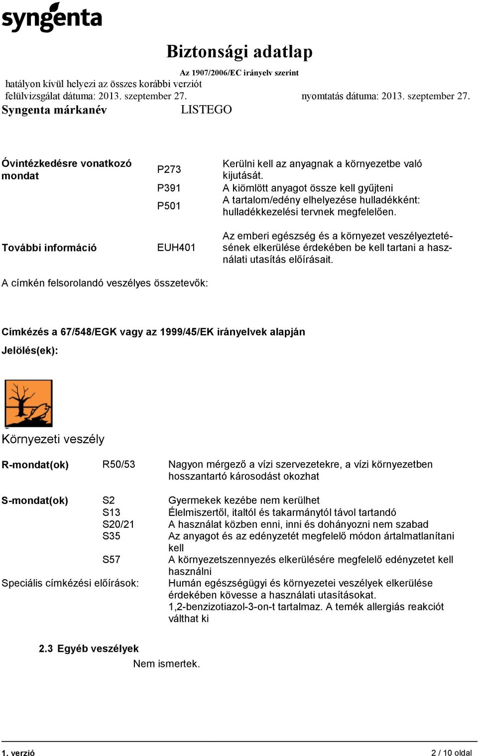 Az emberi egészség és a környezet veszélyeztetésének elkerülése érdekében be kell tartani a használati utasítás előírásait.