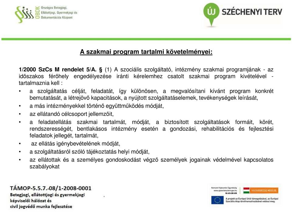 feladatát, így különösen, a megvalósítani kívánt program konkrét bemutatását, a létrejövő kapacitások, a nyújtott szolgáltatáselemek, tevékenységek leírását, a más intézményekkel történő