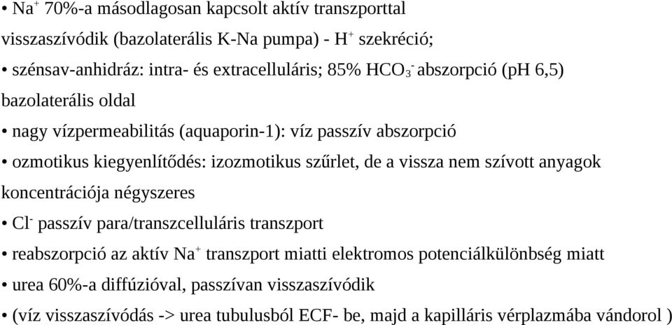 vissza nem szívott anyagok koncentrációja négyszeres Cl- passzív para/transzcelluláris transzport reabszorpció az aktív Na+ transzport miatti elektromos