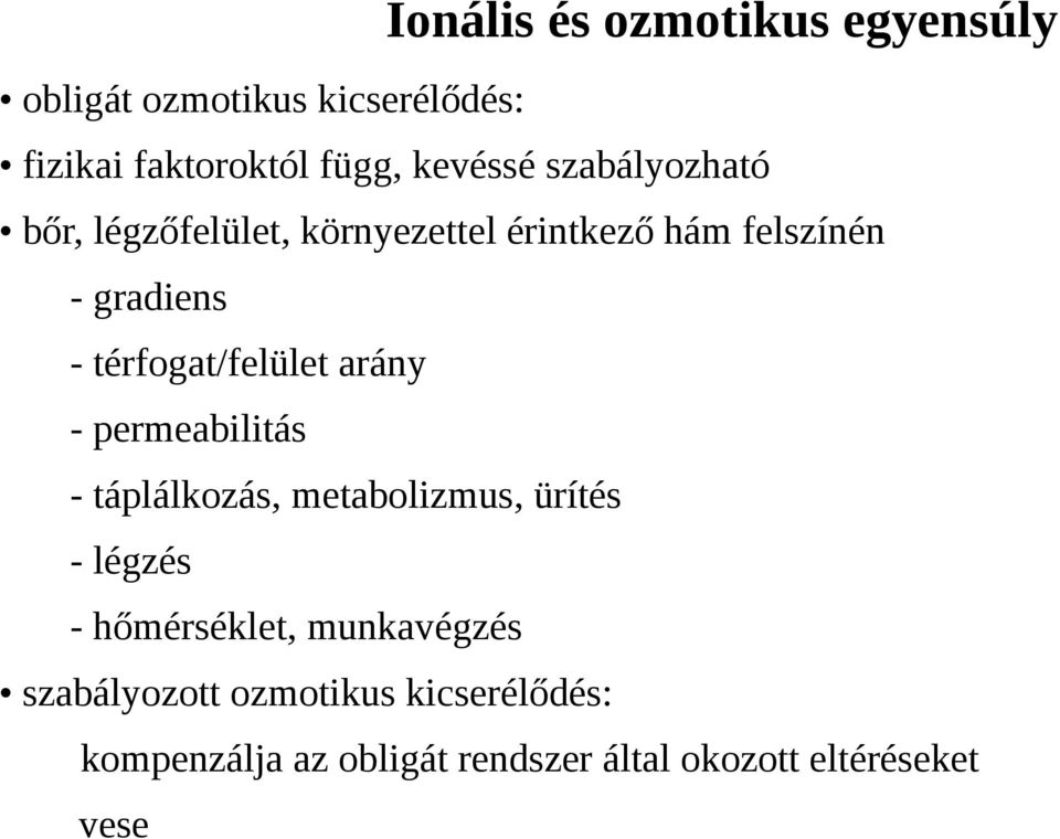 térfogat/felület arány - permeabilitás - táplálkozás, metabolizmus, ürítés - légzés -