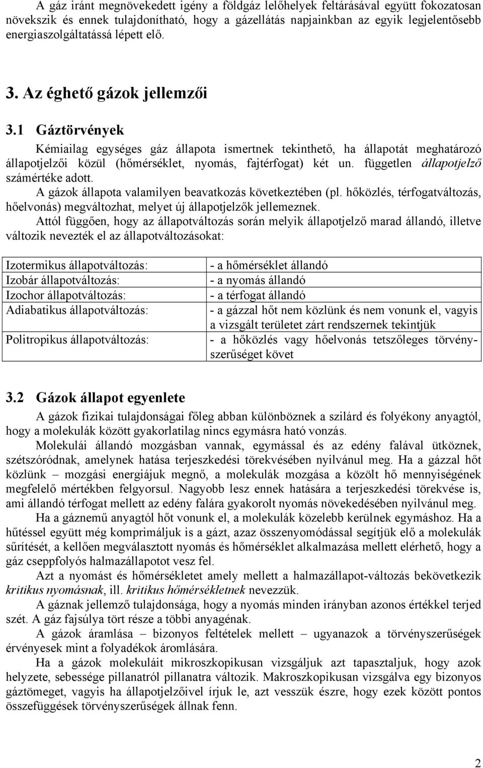 A gázo állaota valamlye beavatozás öveteztébe (l. hőözlés, térfogatváltozás, hőelvoás) megváltozhat, melyet új állaotjelző jellemeze.