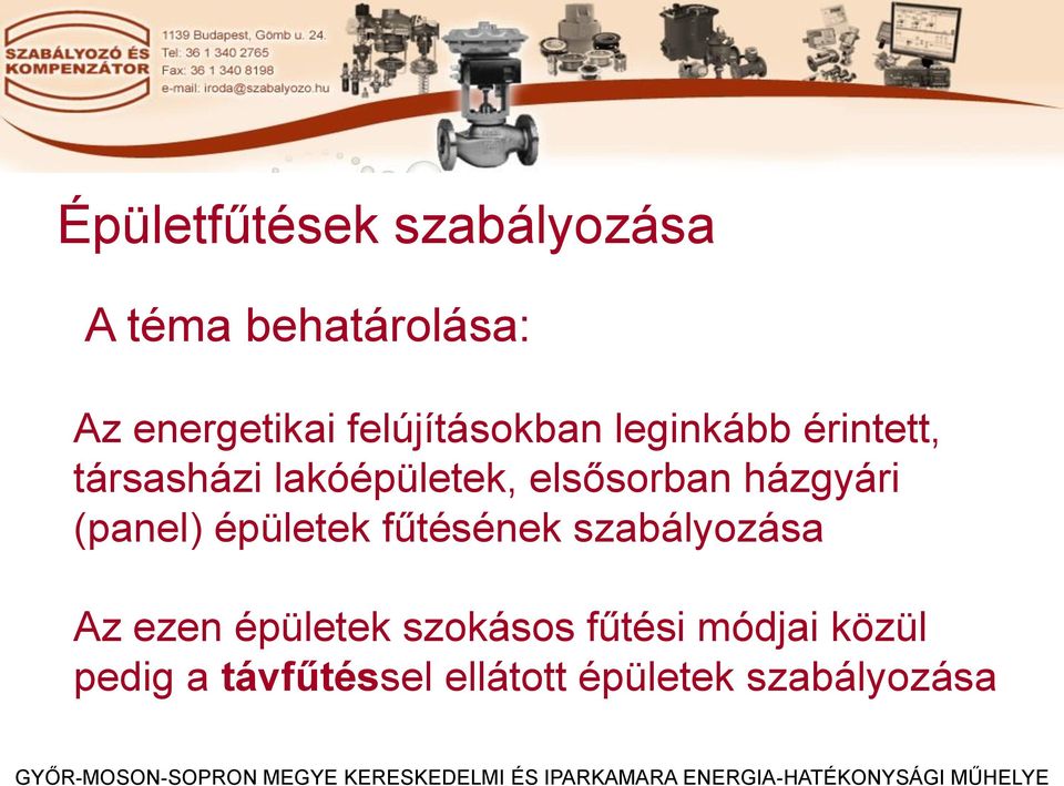 elsősorban házgyári (panel) épületek fűtésének szabályozása Az ezen