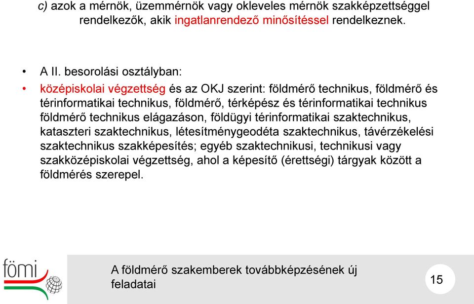 térinformatikai technikus földmérő technikus elágazáson, földügyi térinformatikai szaktechnikus, kataszteri szaktechnikus, létesítménygeodéta