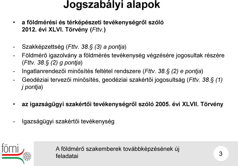 (2) g pontja) - Ingatlanrendezői minősítés feltétel rendszere (Fttv. 38.