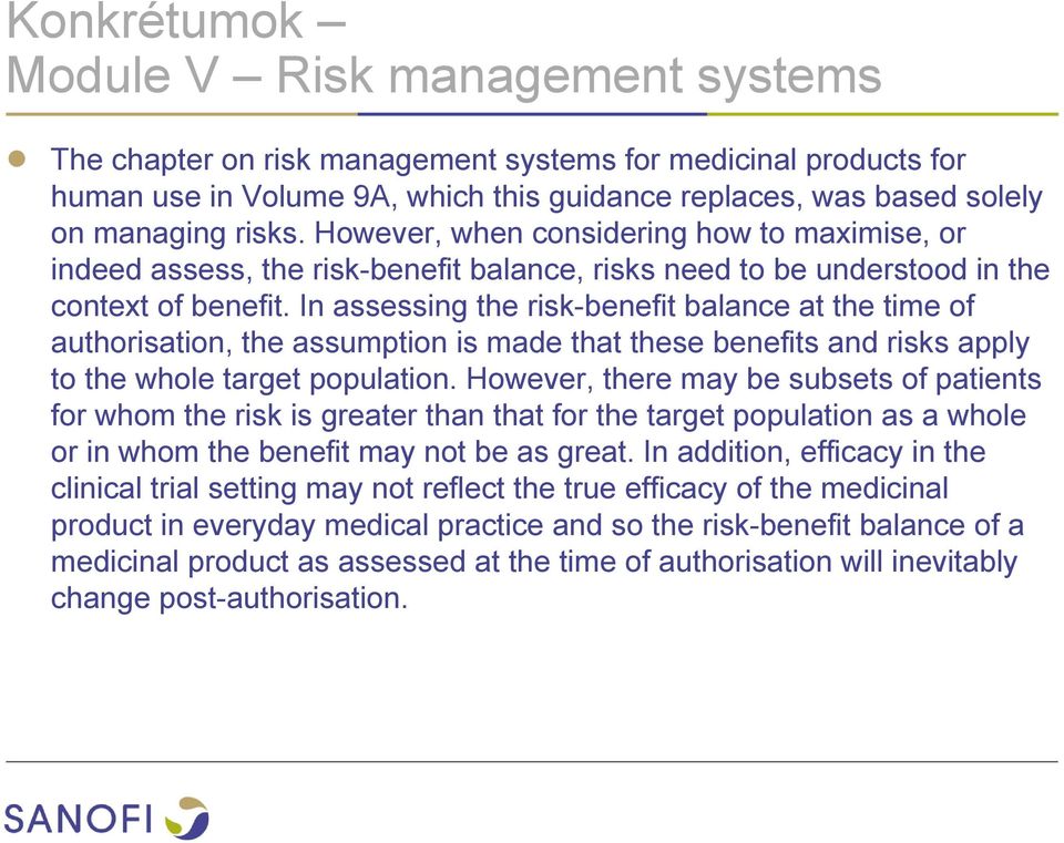 In assessing the risk-benefit balance at the time of authorisation, the assumption is made that these benefits and risks apply to the whole target population.