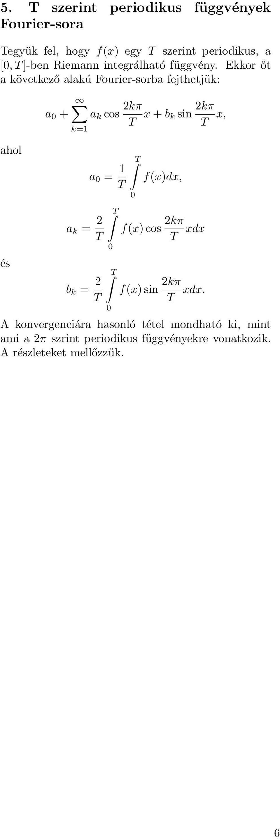 Eor őt a övetező alaú Fourier-sorba fejthetjü: ahol a + a = T b = T a cos T x + b sin T x, a =