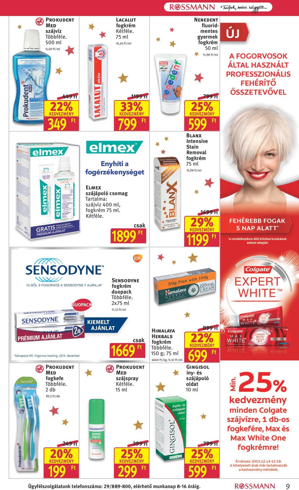 1899 1 29% DUOPACK Sensodyne fogkrém duopack 2x75 ml 11,12 /ml Prokudent Med fogkefe 2 db 99,5 1669 Prokudent Med szájspray 15 ml Himalaya