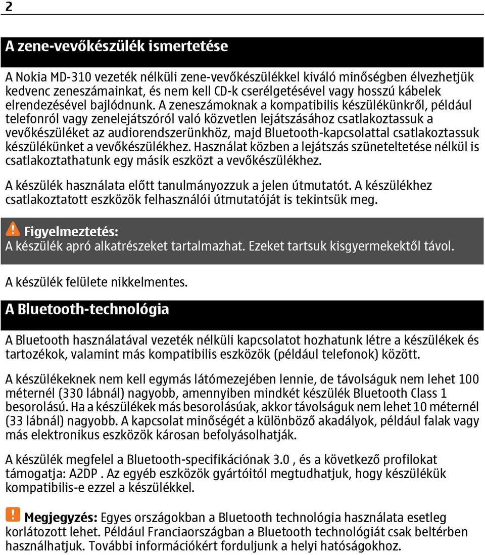 A zeneszámoknak a kompatibilis készülékünkről, például telefonról vagy zenelejátszóról való közvetlen lejátszásához csatlakoztassuk a vevőkészüléket az audiorendszerünkhöz, majd