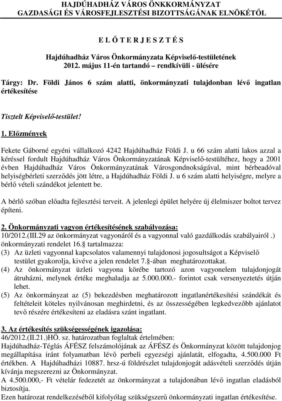 u 66 szám alatti lakos azzal a kéréssel fordult Hajdúhadház Város Önkormányzatának Képviselő-testültéhez, hogy a 2001 évben Hajdúhadház Város Önkormányzatának Városgondnokságával, mint bérbeadóval