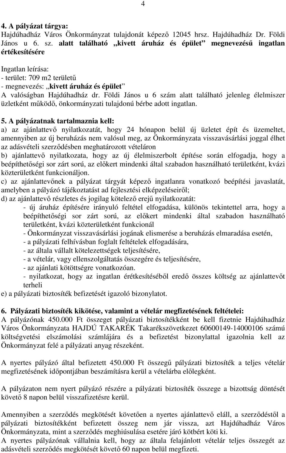 Földi János u 6 szám alatt található jelenleg élelmiszer üzletként működő, önkormányzati tulajdonú bérbe adott ingatlan. 5.