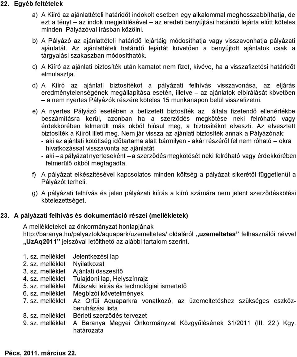 Az ajánlattételi határidő lejártát követően a benyújtott ajánlatok csak a tárgyalási szakaszban módosíthatók.
