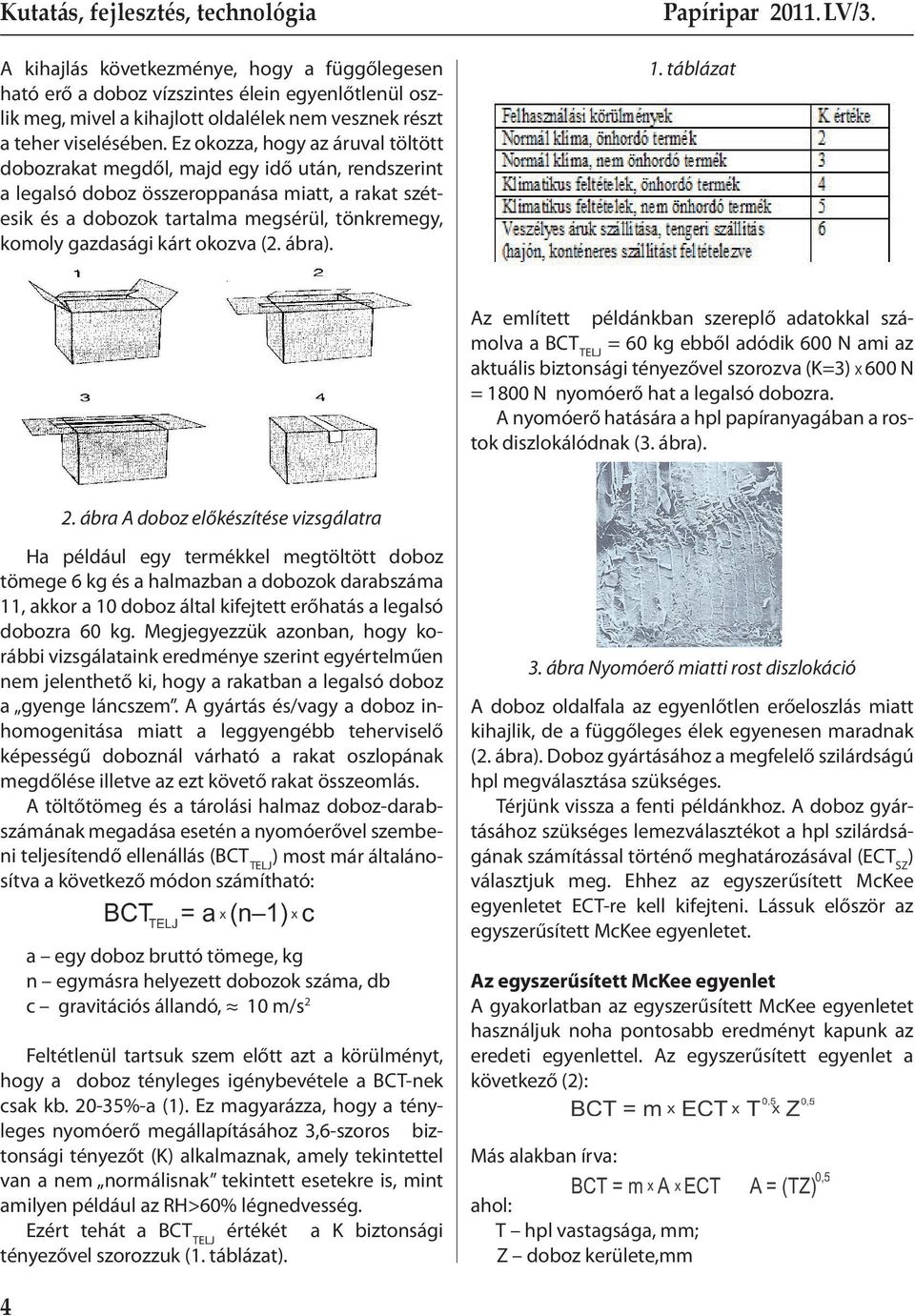 kárt okozva (2. ábra). Papíripar 2011. LV/3. LV/1-2. 1.