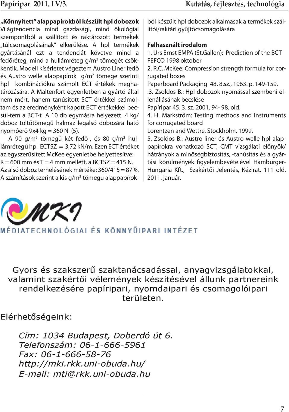 Modell kísérletet végeztem Austro Liner fedő és Austro welle alappapírok g/m 2 tömege szerinti hpl kombinációkra számolt ECT értékek meghatározására.