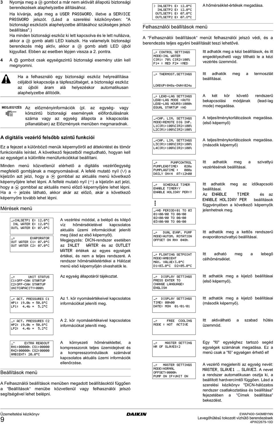 ) Ha minden biztonsái eszköz ki lett kapcsolva és le lett nullázva, akkor a p omb alatti LED kialszik. Ha valamelyik biztonsái berendezés mé aktív, akkor a p omb alatti LED újból kiyullad.