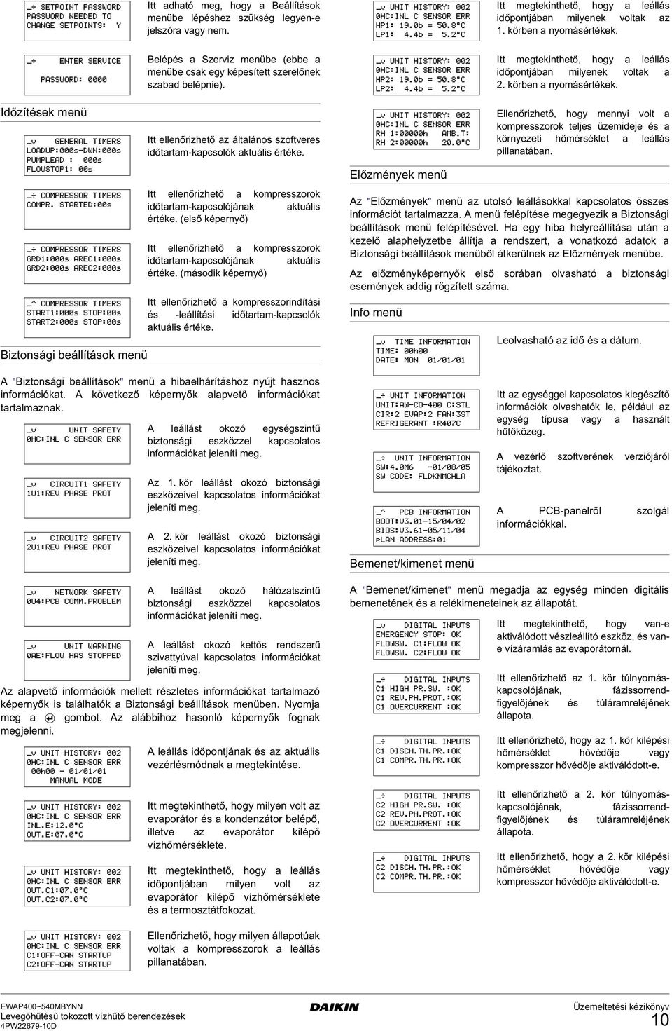 Időzítések menü Biztonsái beállítások menü Itt ellenőrizető az általános szoftveres időtartam-kapcsolók aktuális értéke. Itt ellenőrizető a kompresszorok időtartam-kapcsolójának aktuális értéke.