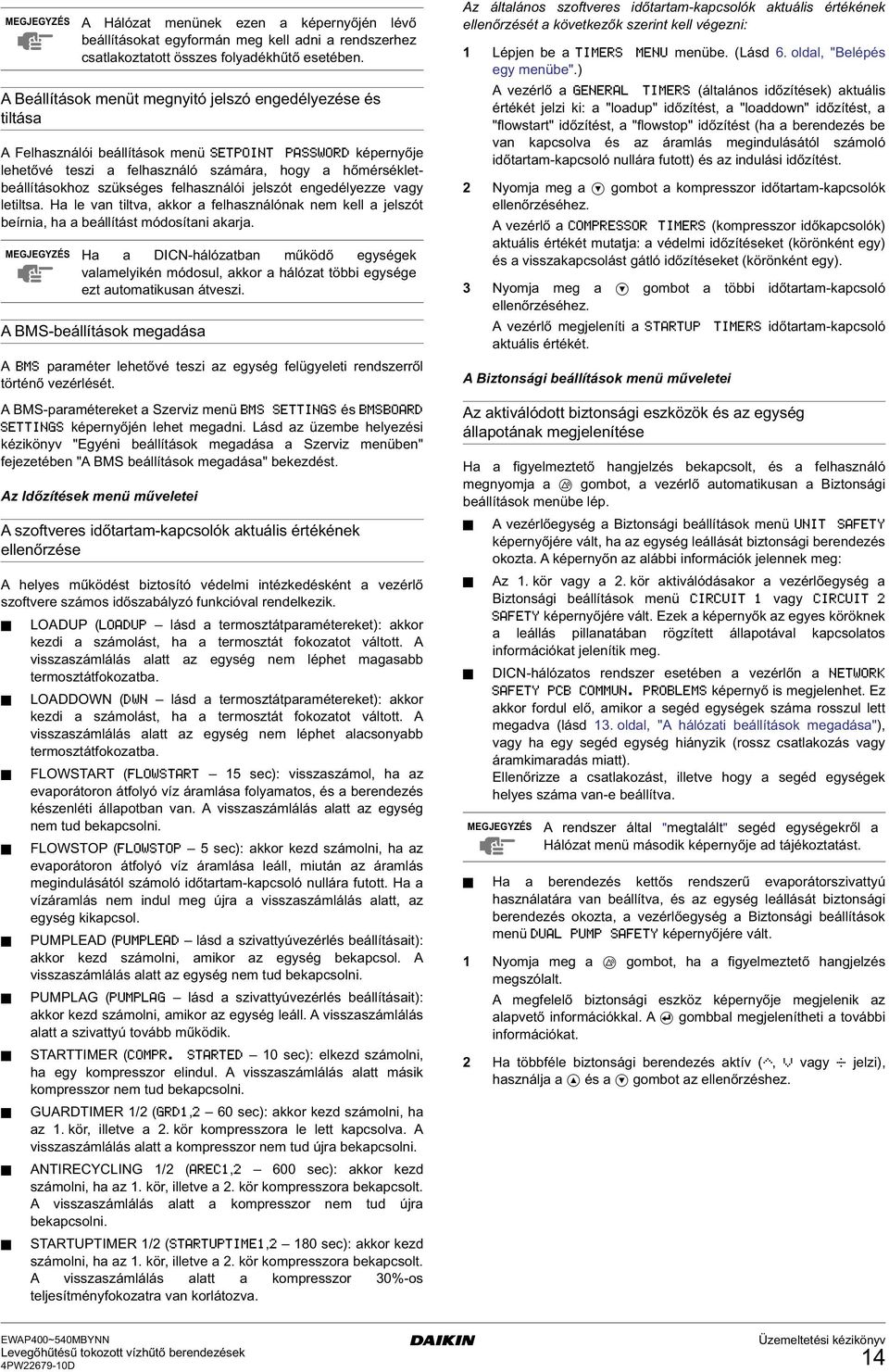 enedélyezze vay letiltsa. Ha le van tiltva, akkor a felasználónak nem kell a jelszót beírnia, a a beállítást módosítani akarja.