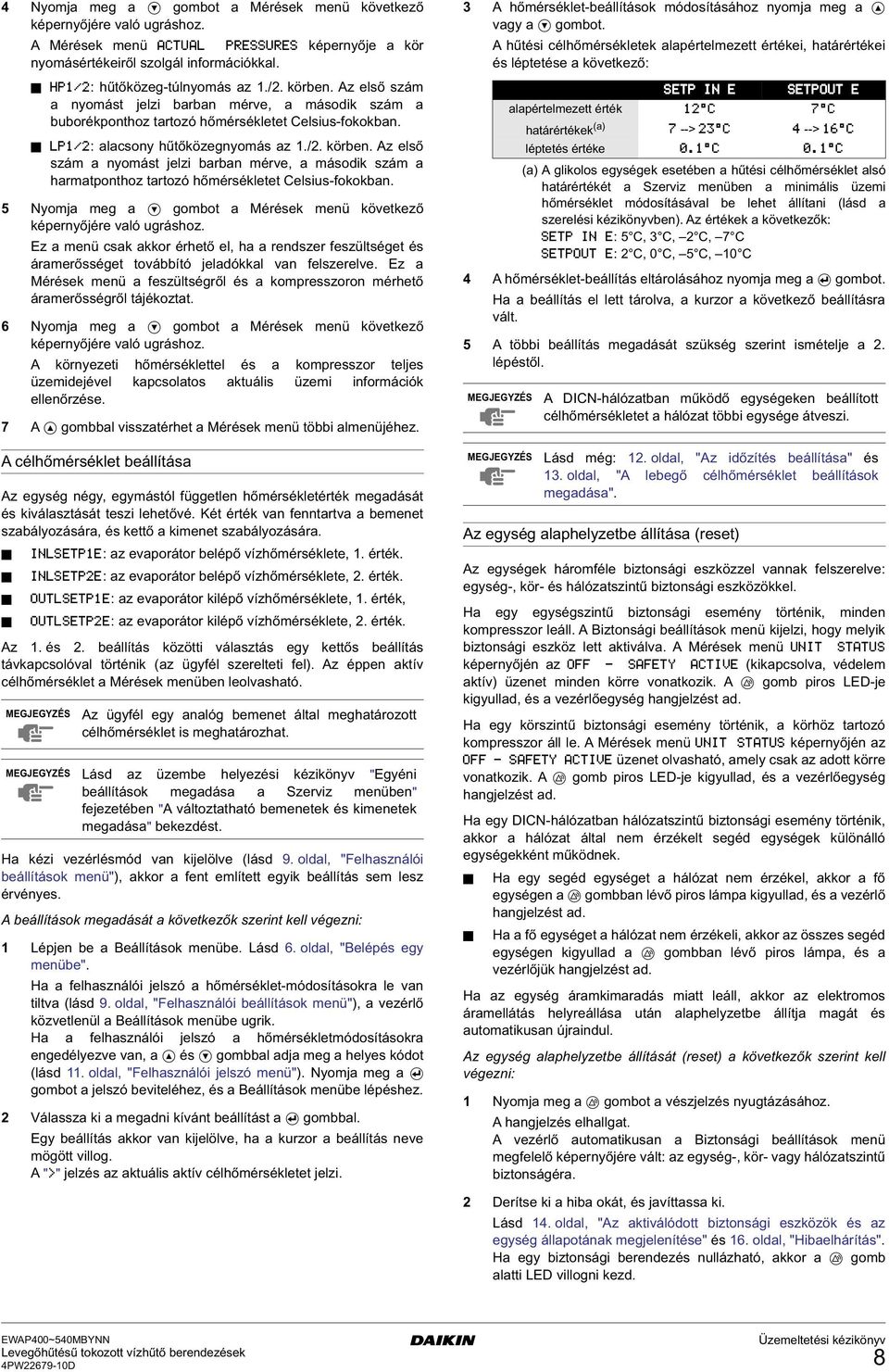 Az első szám a nyomást jelzi barban mérve, a második szám a armatpontoz tartozó őmérsékletet Celsius-fokokban. 5 Nyomja me a ombot a Mérések menü következő képernyőjére való urásoz.