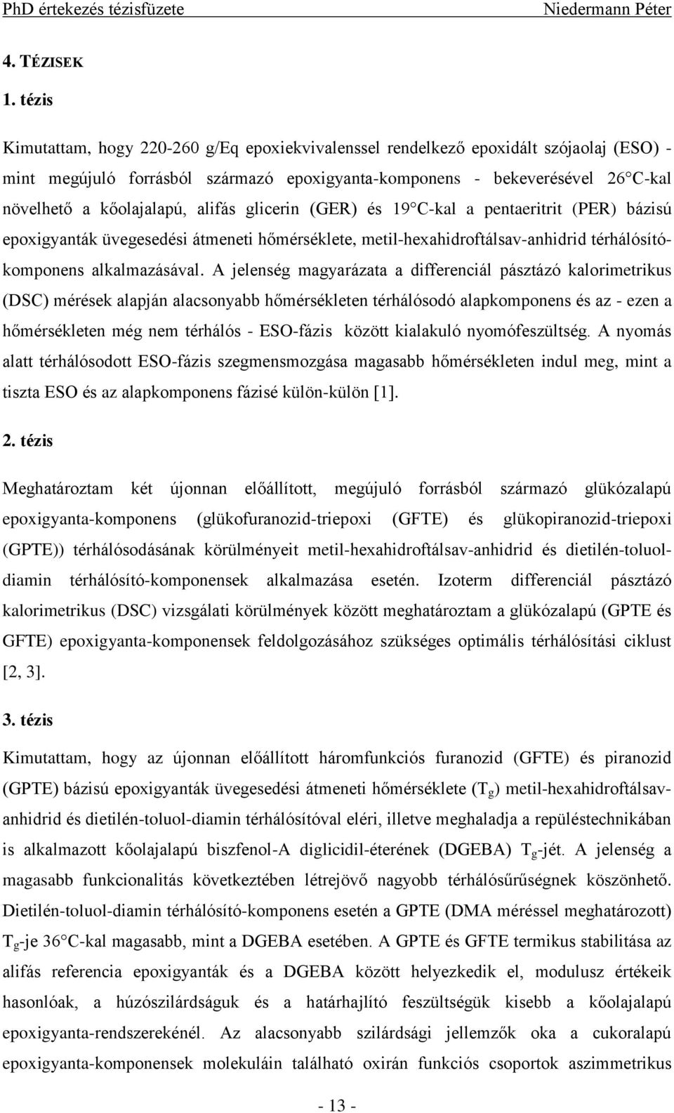 alifás glicerin (GER) és 19 C-kal a pentaeritrit (PER) bázisú epoxigyanták üvegesedési átmeneti hőmérséklete, metil-hexahidroftálsav-anhidrid térhálósítókomponens alkalmazásával.