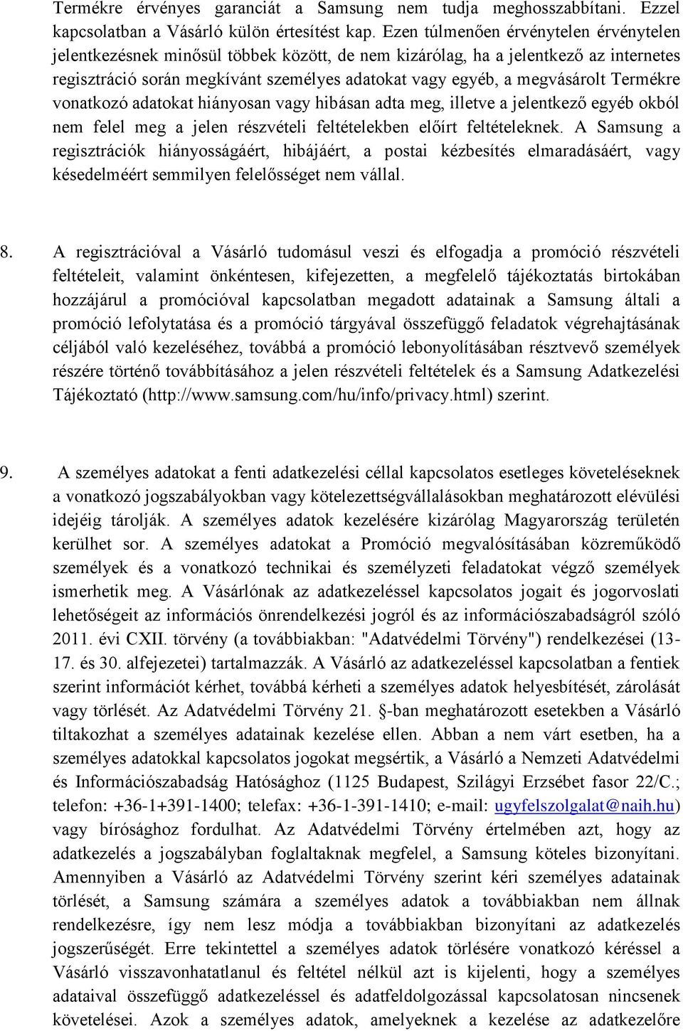 Termékre vonatkozó adatokat hiányosan vagy hibásan adta meg, illetve a jelentkező egyéb okból nem felel meg a jelen részvételi feltételekben előírt feltételeknek.