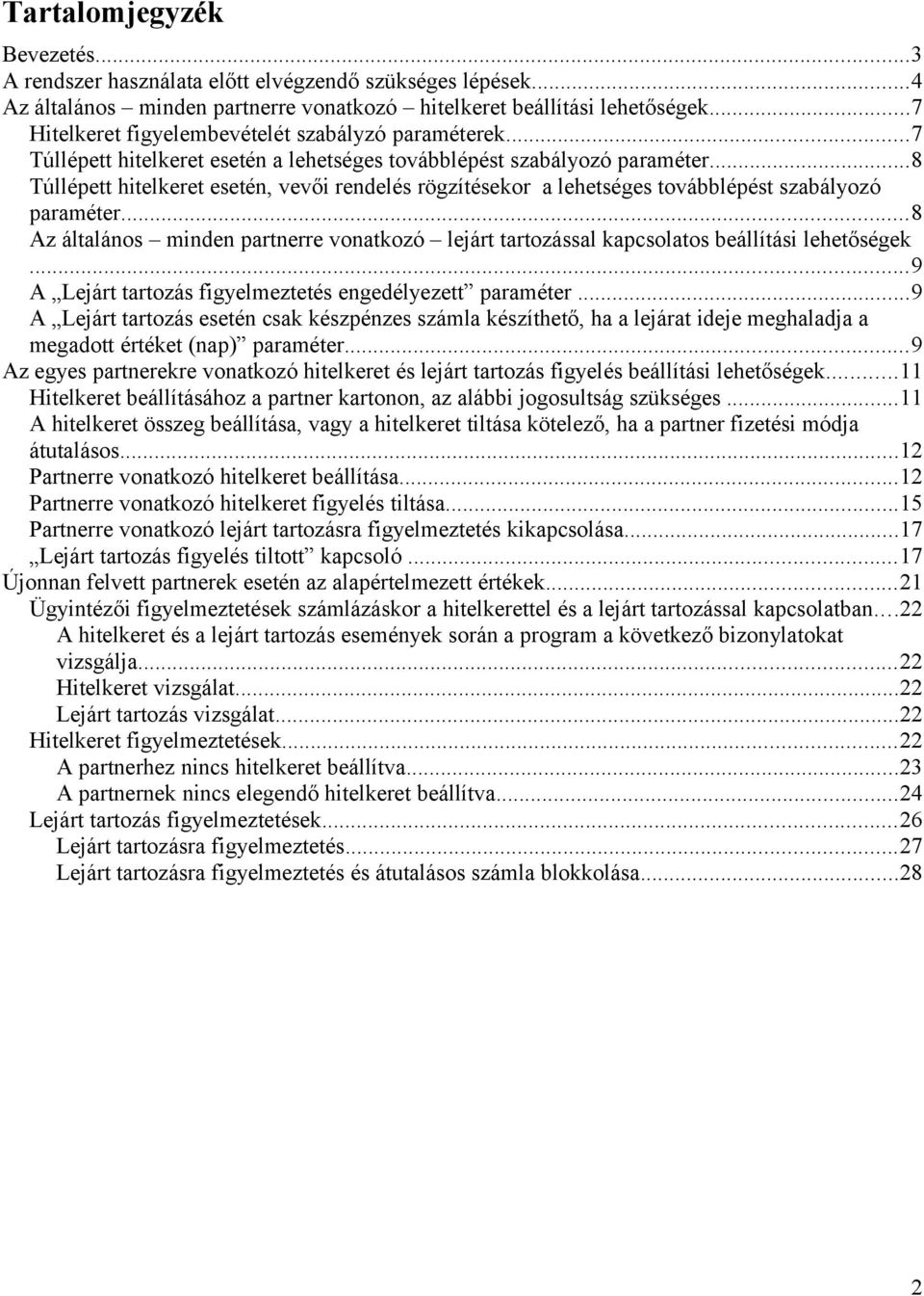 ..8 Túllépett hitelkeret esetén, vevői rendelés rögzítésekor a lehetséges továbblépést szabályozó paraméter.