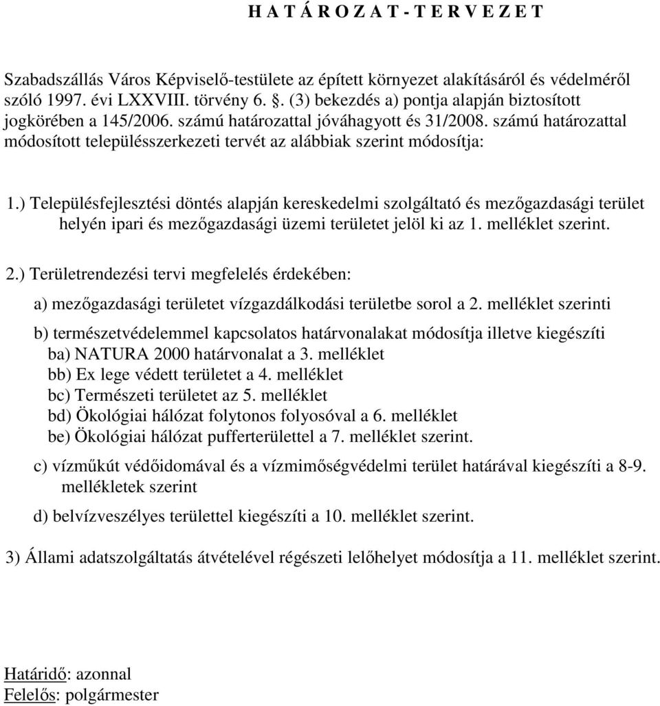 számú határozattal módosított településszerkezeti tervét az alábbiak szerint módosítja: 1.