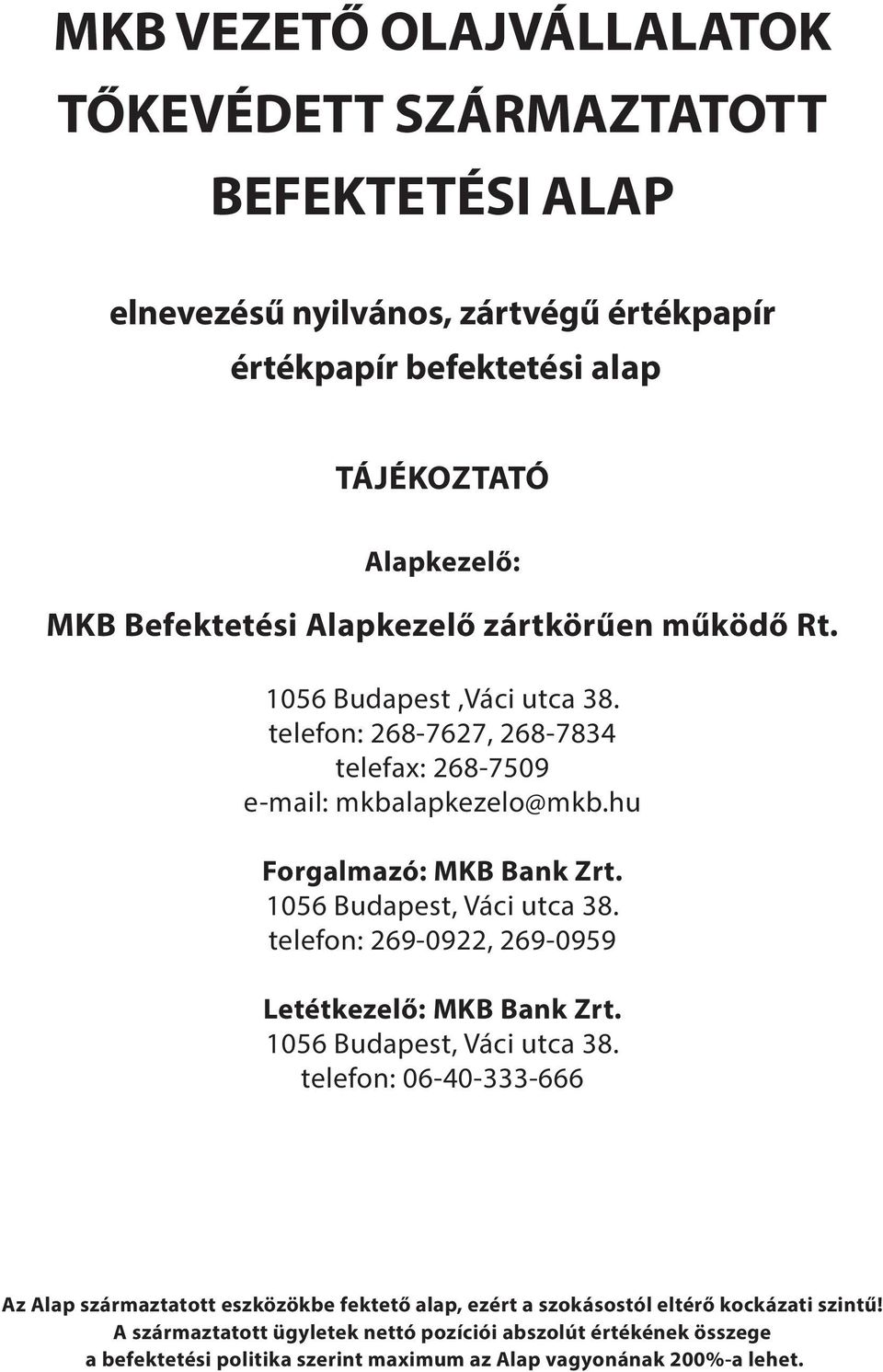 1056 Budapest, Váci utca 38. telefon: 269-0922, 269-0959 Letétkezelő: MKB Bank Zrt. 1056 Budapest, Váci utca 38.