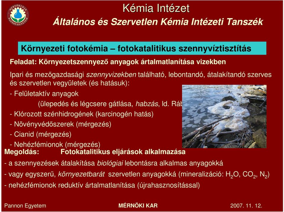 Rába) - Klórozott szénhidrogének (karcinogén hatás) - Növényvédıszerek (mérgezés) - Cianid (mérgezés) - Nehézfémionok (mérgezés) Megoldás: Fotokatalitikus eljárások alkalmazása - a