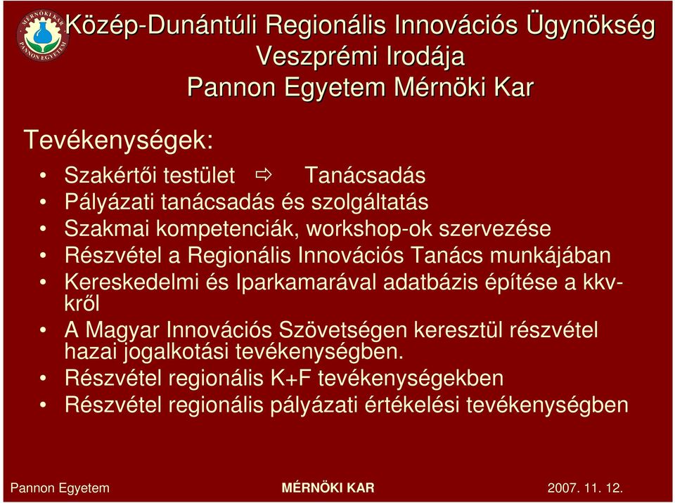 Innovációs Tanács munkájában Kereskedelmi és Iparkamarával adatbázis építése a kkvkrıl A Magyar Innovációs Szövetségen keresztül
