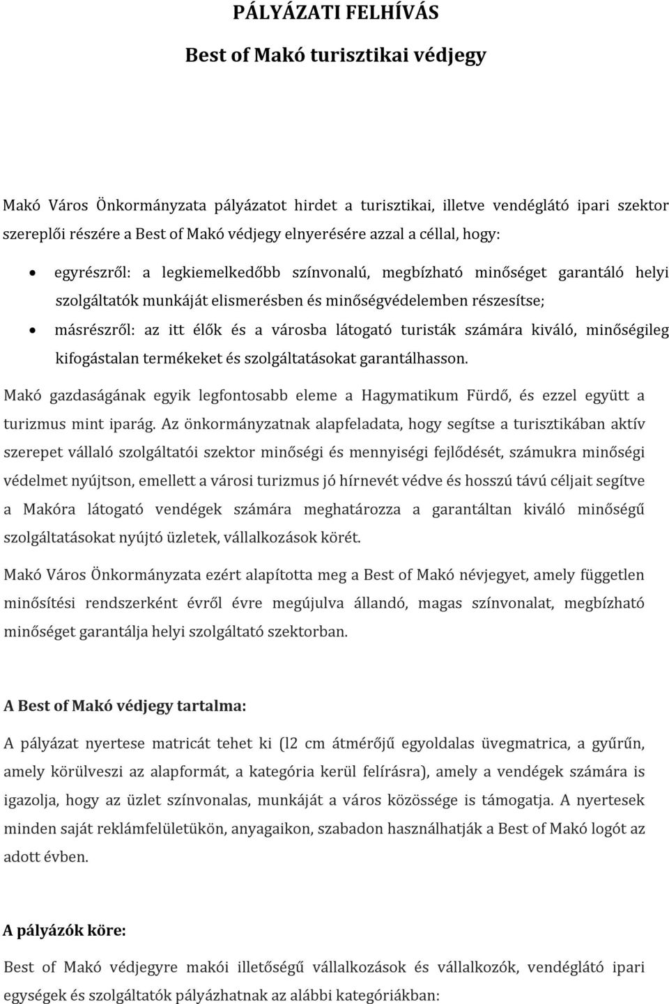 városba látogató turisták számára kiváló, minőségileg kifogástalan termékeket és szolgáltatásokat garantálhasson.
