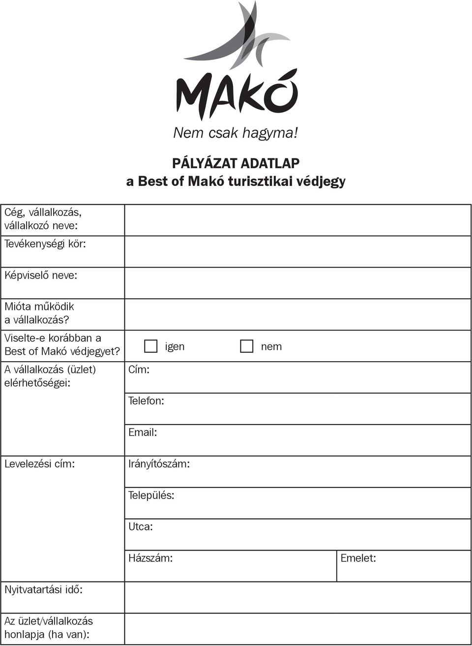 kör: Képviselő neve: Mióta működik a vállalkozás? Viselte-e korábban a Best of Makó védjegyet?
