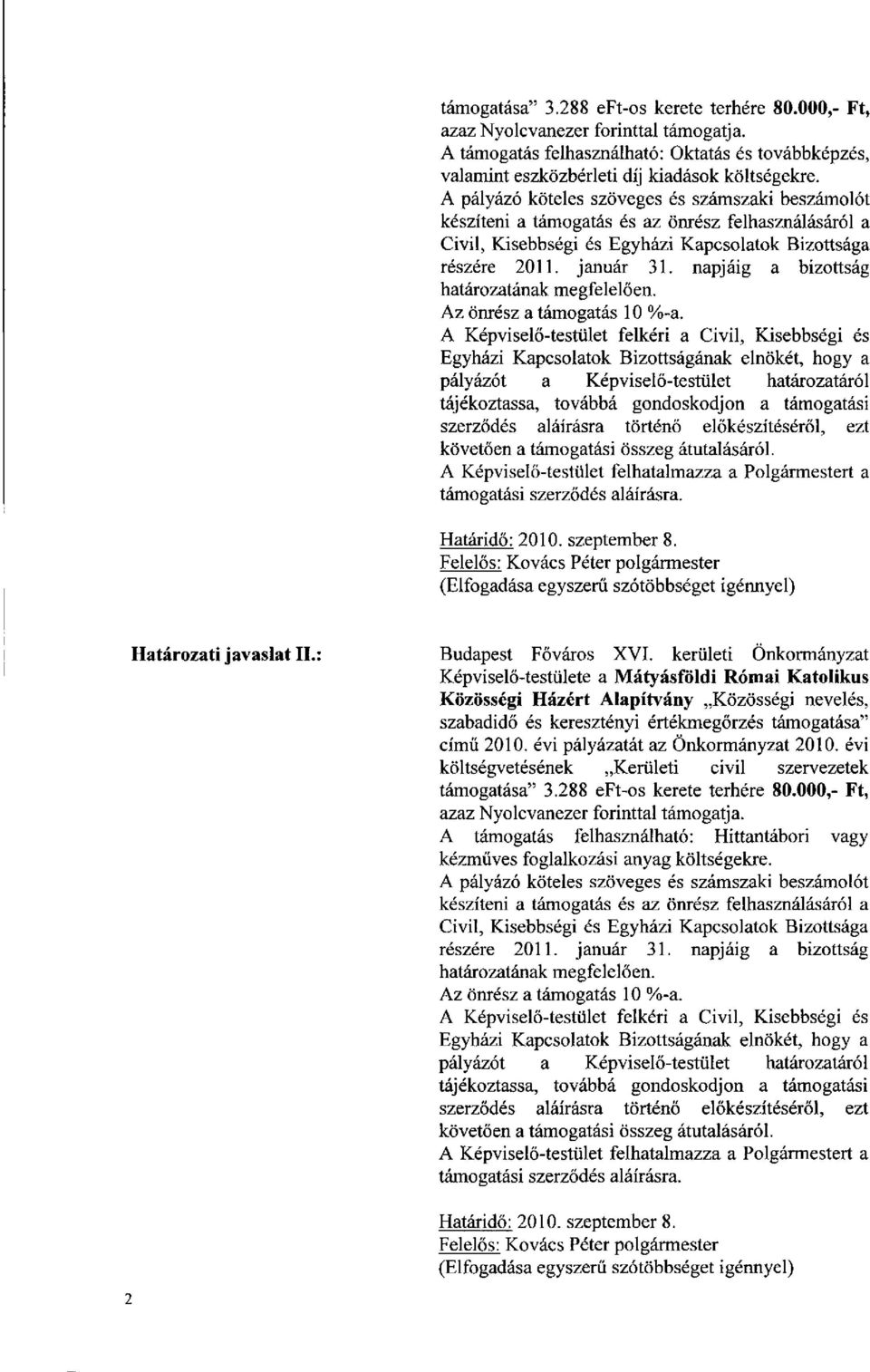 kerületi Önkormányzat Képviselő-testülete a Mátyásföldi Római Katolikus Közösségi Házért Alapítvány Közösségi nevelés, szabadidő és keresztényi értékmegőrzés támogatása" című 2010.