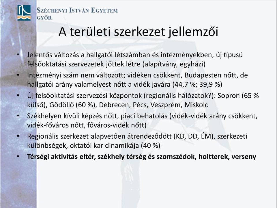 ): Sopron (65 % külső), Gödöllő (60 %), Debrecen, Pécs, Veszprém, Miskolc Székhelyen kívüli képzés nőtt, piaci behatolás (vidék-vidék arány csökkent, vidék-főváros nőtt, főváros-vidék