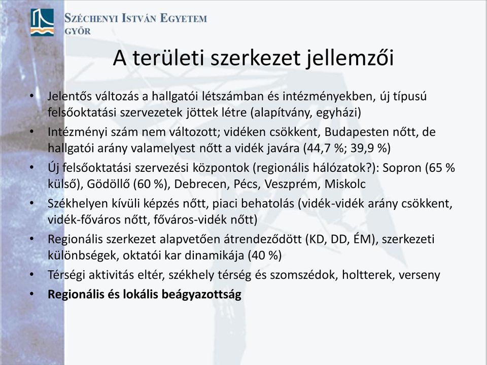 ): Sopron (65 % külső), Gödöllő (60 %), Debrecen, Pécs, Veszprém, Miskolc Székhelyen kívüli képzés nőtt, piaci behatolás (vidék-vidék arány csökkent, vidék-főváros nőtt, főváros-vidék nőtt)