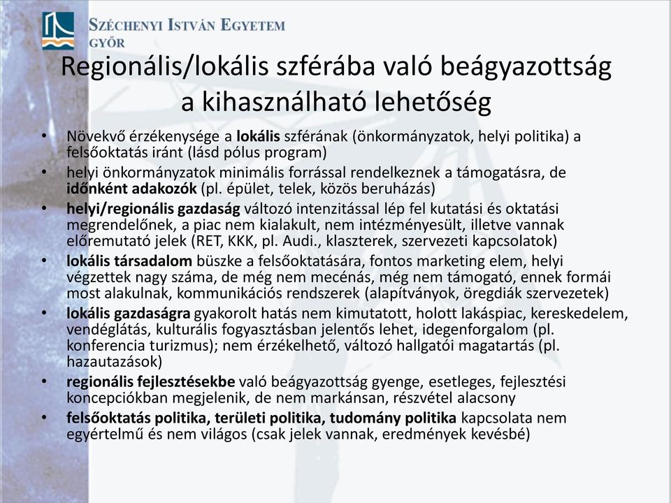 épület, telek, közös beruházás) helyi/regionális gazdaság változó intenzitással lép fel kutatási és oktatási megrendelőnek, a piac nem kialakult, nem intézményesült, illetve vannak előremutató jelek