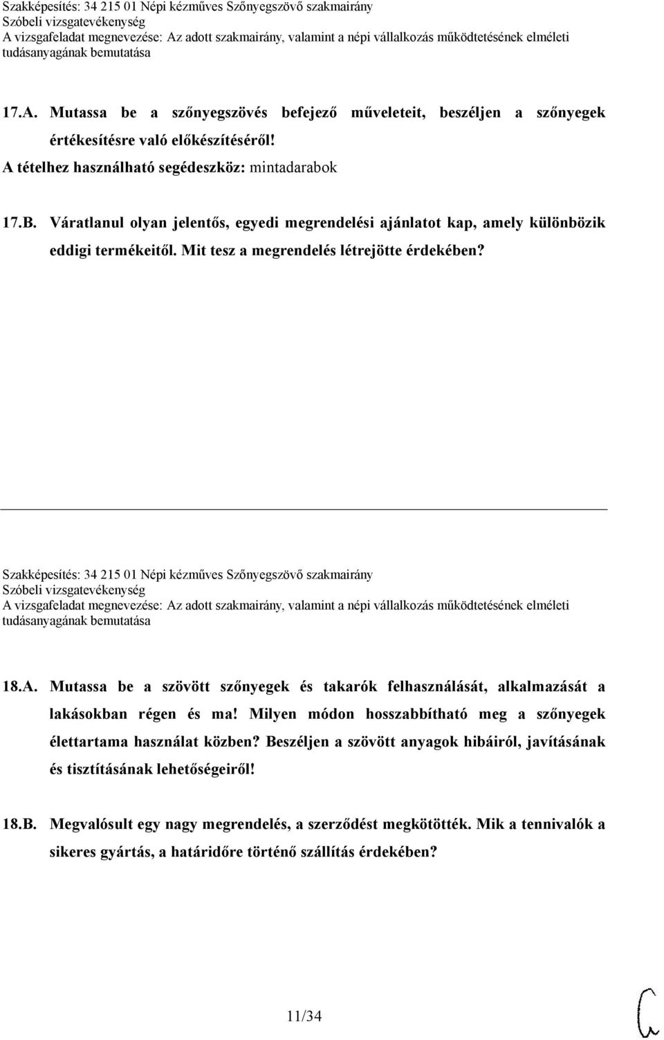 Szakképesítés: 34 215 01 Népi kézműves Szőnyegszövő szakmairány 18.A. Mutassa be a szövött szőnyegek és takarók felhasználását, alkalmazását a lakásokban régen és ma!