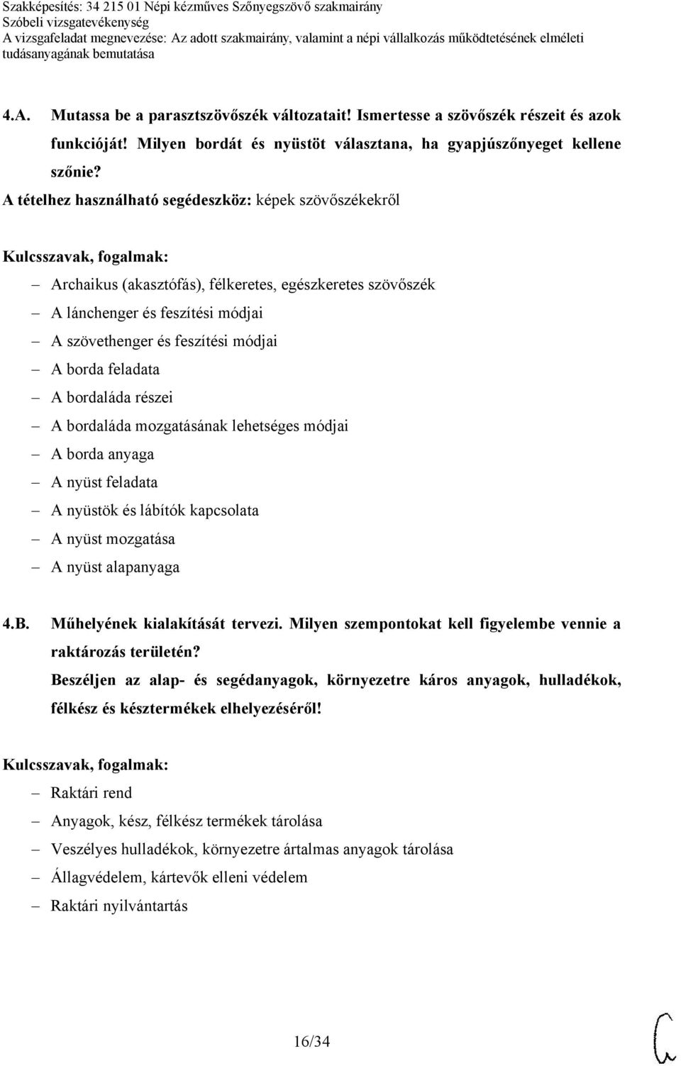 feladata A bordaláda részei A bordaláda mozgatásának lehetséges módjai A borda anyaga A nyüst feladata A nyüstök és lábítók kapcsolata A nyüst mozgatása A nyüst alapanyaga 4.B.