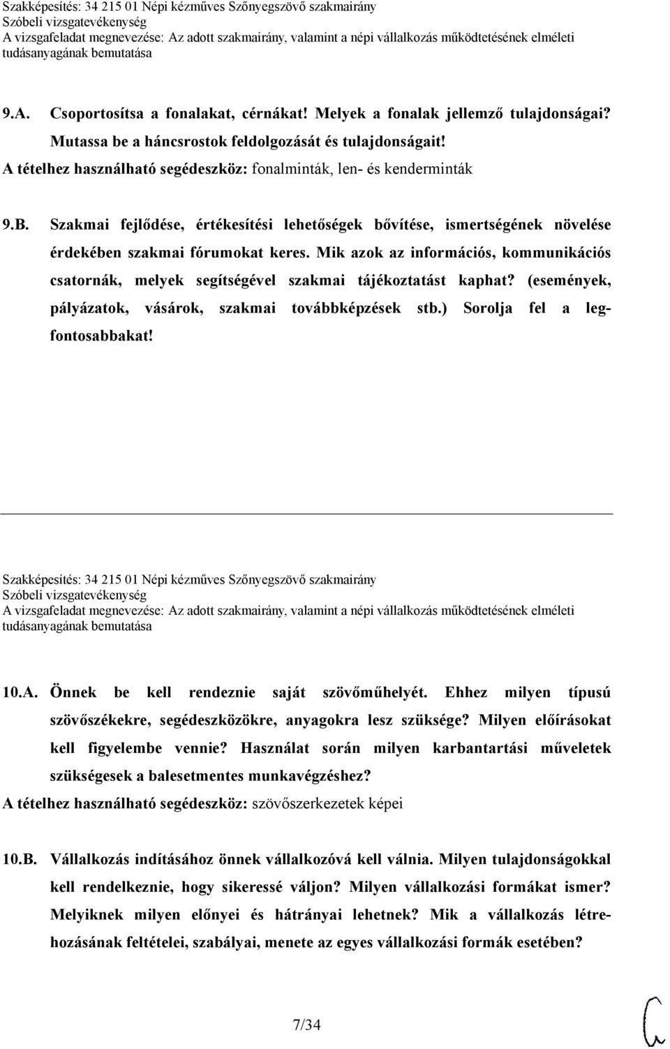 Mik azok az információs, kommunikációs csatornák, melyek segítségével szakmai tájékoztatást kaphat? (események, pályázatok, vásárok, szakmai továbbképzések stb.) Sorolja fel a legfontosabbakat!