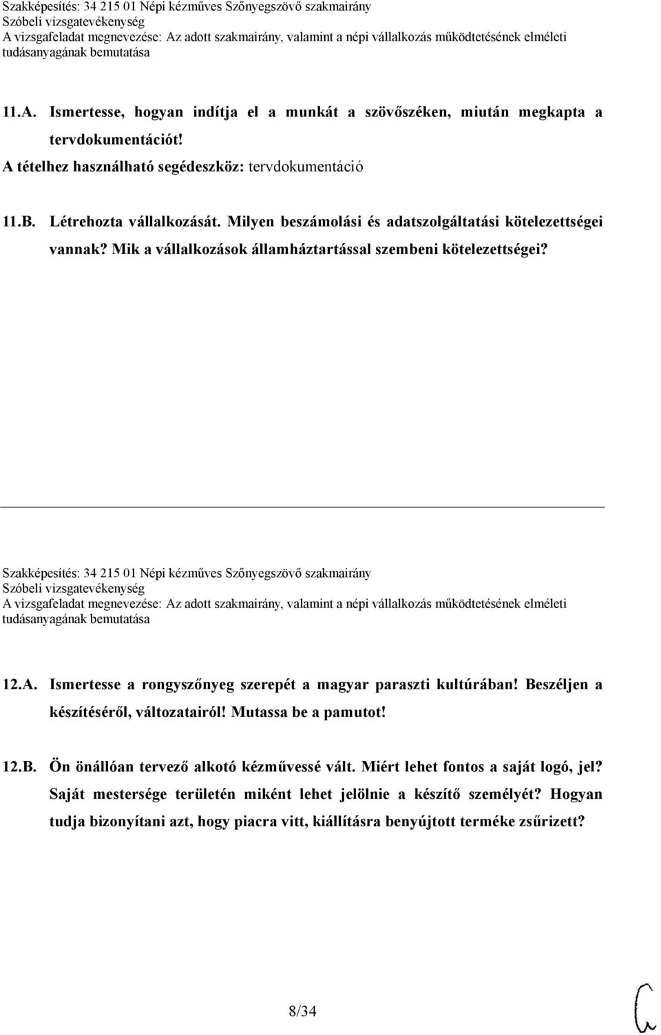 Szakképesítés: 34 215 01 Népi kézműves Szőnyegszövő szakmairány 12.A. Ismertesse a rongyszőnyeg szerepét a magyar paraszti kultúrában! Beszéljen a készítéséről, változatairól!