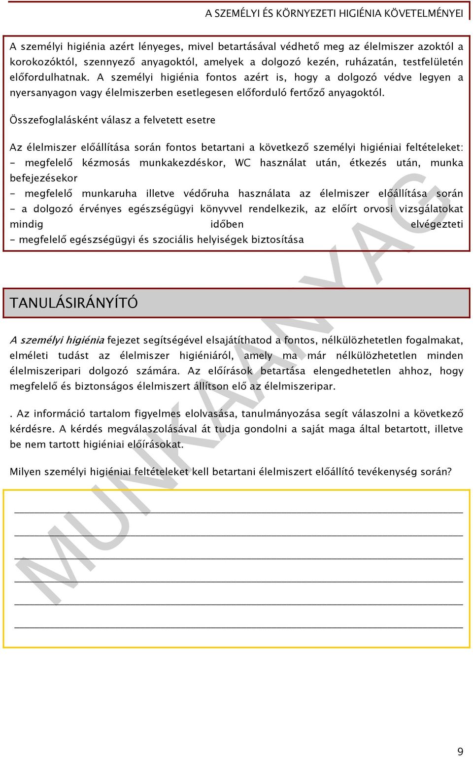 Összefoglalásként válasz a felvetett esetre Az élelmiszer előállítása során fontos betartani a következő személyi higiéniai feltételeket: - megfelelő kézmosás munkakezdéskor, WC használat után,