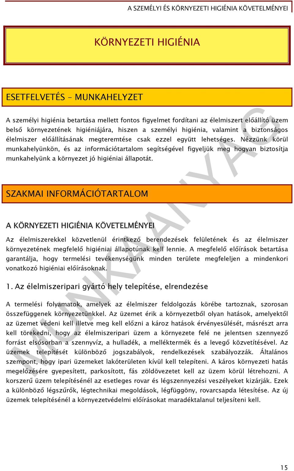 Nézzünk körül munkahelyünkön, és az információtartalom segítségével figyeljük meg hogyan biztosítja munkahelyünk a környezet jó higiéniai állapotát.