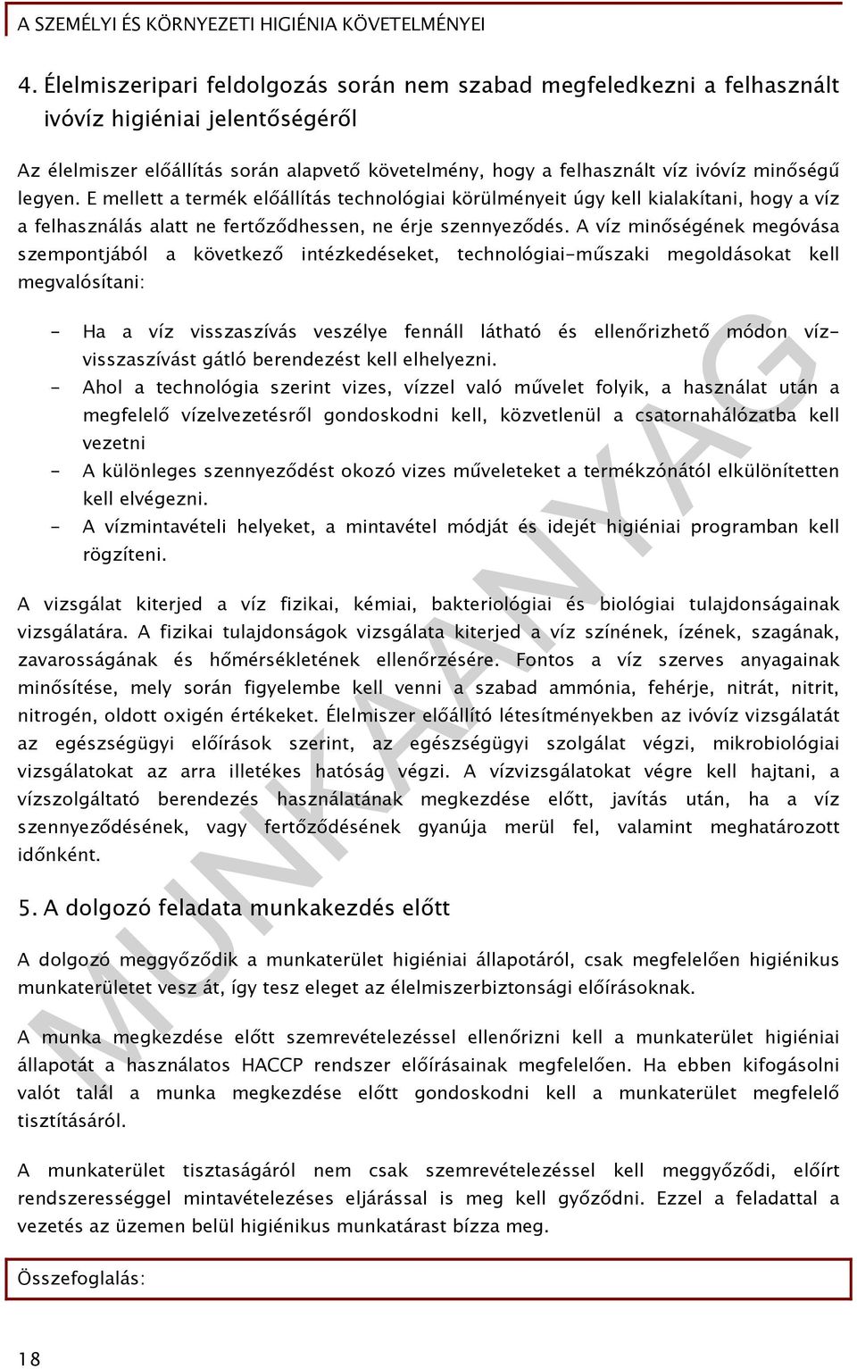 A víz minőségének megóvása szempontjából a következő intézkedéseket, technológiai-műszaki megoldásokat kell megvalósítani: - Ha a víz visszaszívás veszélye fennáll látható és ellenőrizhető módon