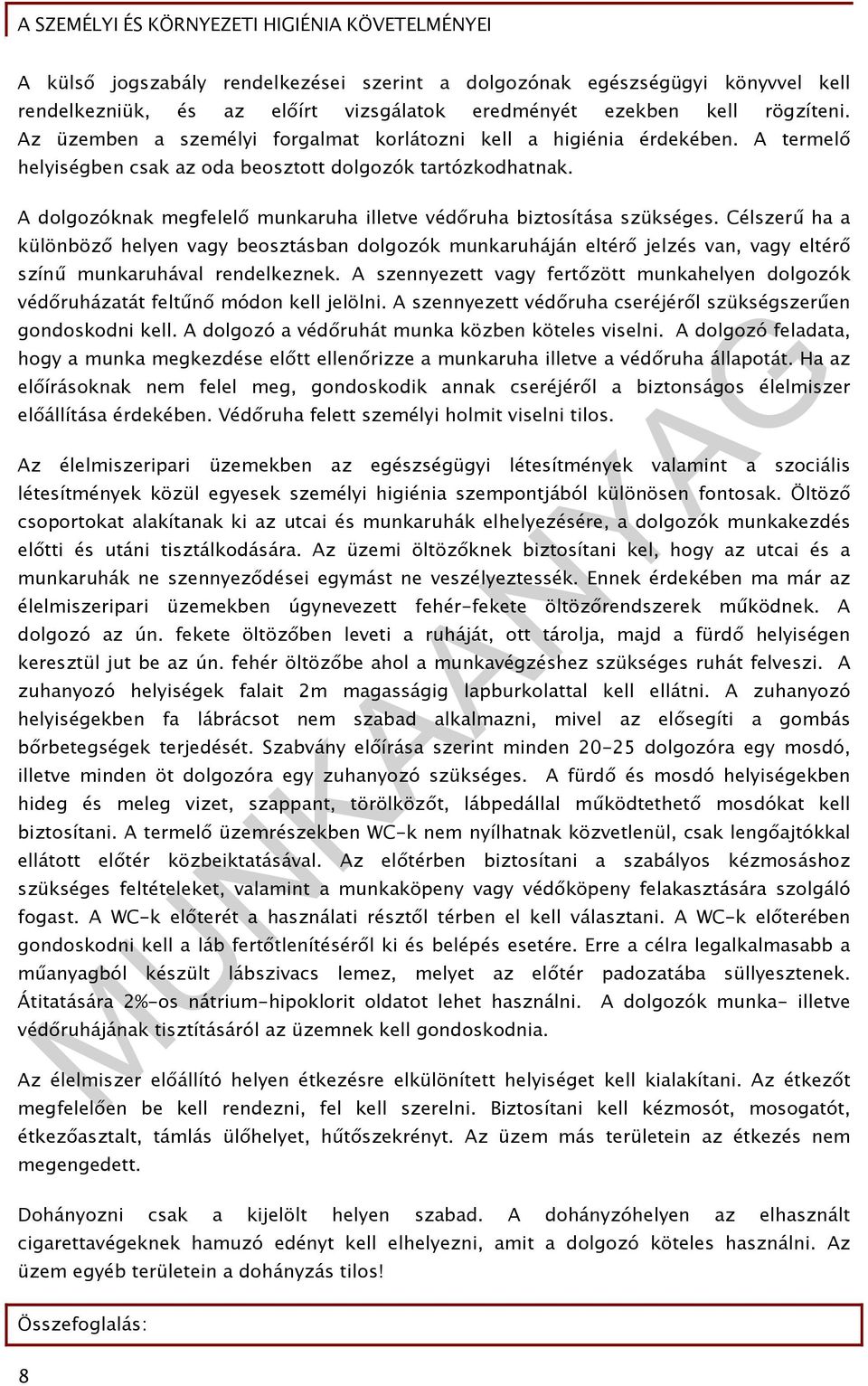 A dolgozóknak megfelelő munkaruha illetve védőruha biztosítása szükséges.