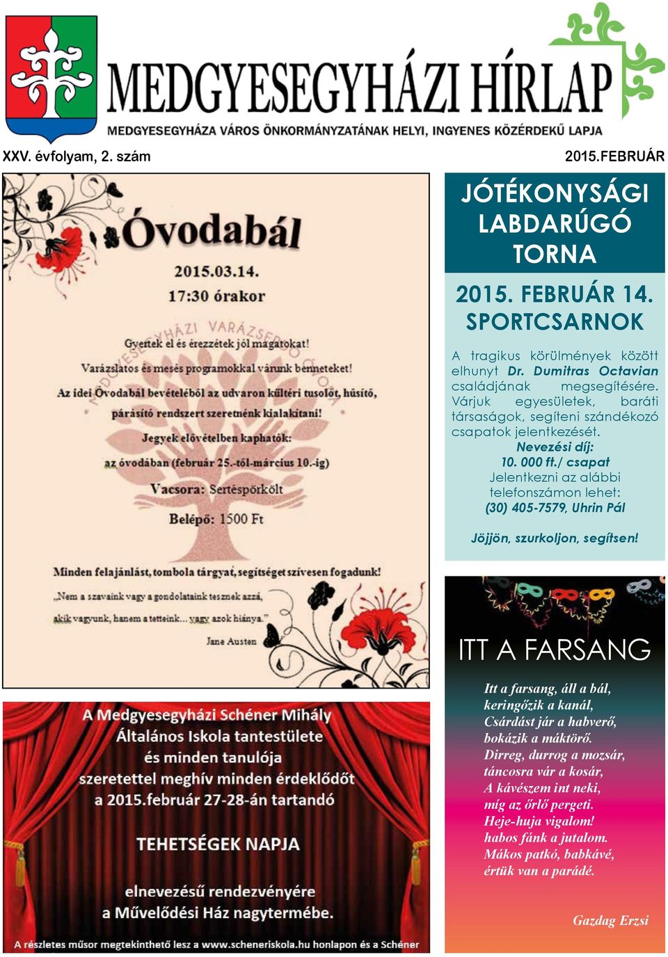 / csapat Jelentkezni az alábbi telefonszámon lehet: (30) 405-7579, Uhrin Pál Jöjjön, szurkoljon, segítsen!