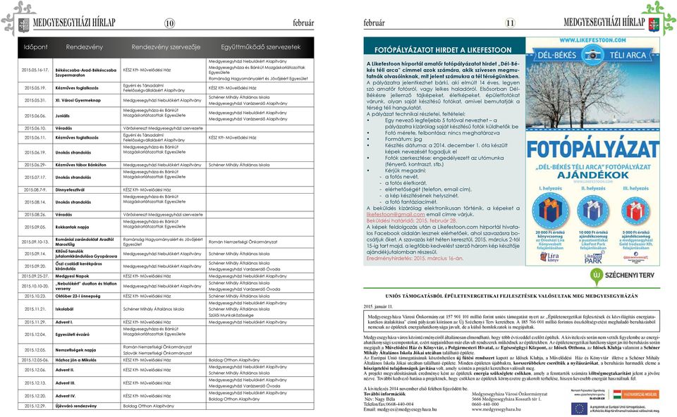 Kézműves foglalkozás Egyéni és Társadalmi Felelősségvállalásért 2015.06.19. Unokás strandolás Mozgáskorlátozottak e Medgyesegyházi Varázserdő Medgyesegyházi Varázserdő 2015.06.29- Kézműves tábor Bánkúton 2015.
