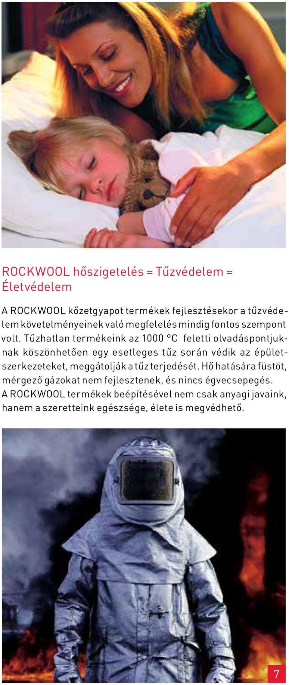 Tűzhatlan termékeink az 1000 C feletti olvadáspontjuknak köszönhetően egy esetleges tűz során védik az épületszerkezeteket,