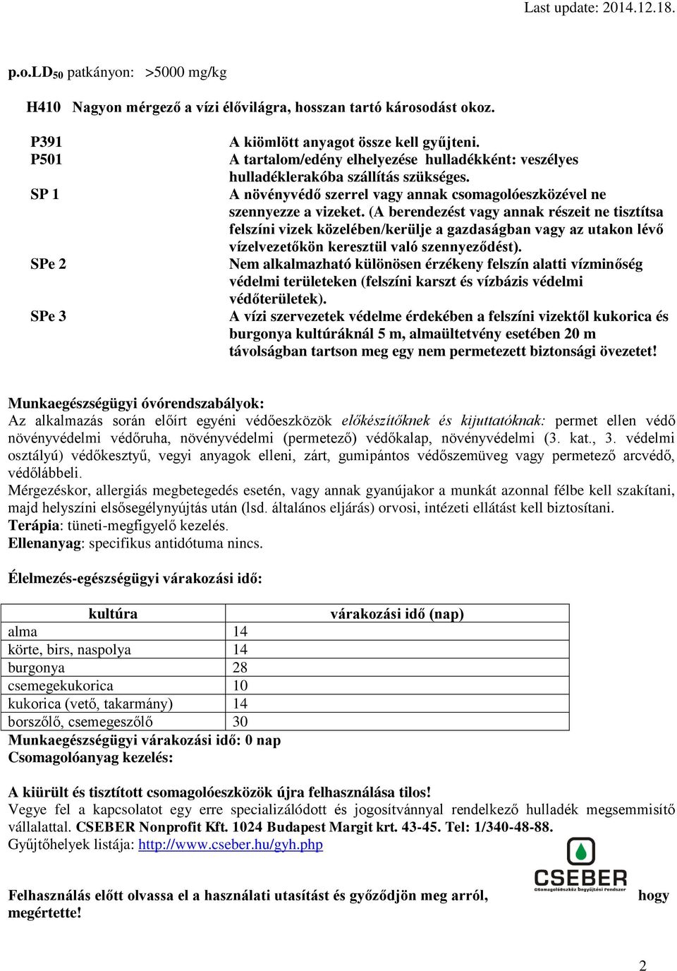 (A berendezést vagy annak részeit ne tisztítsa felszíni vizek közelében/kerülje a gazdaságban vagy az utakon lévő vízelvezetőkön keresztül való szennyeződést).